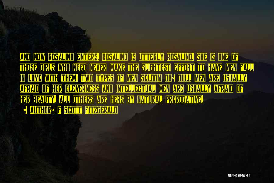 F Scott Fitzgerald Quotes: And Now Rosalind Enters. Rosalind Is Utterly Rosalind. She Is One Of Those Girls Who Need Never Make The Slightest