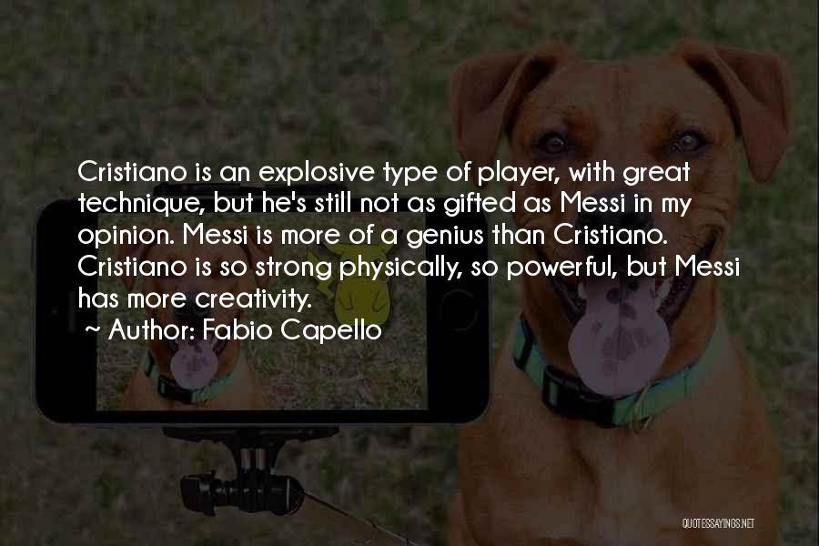 Fabio Capello Quotes: Cristiano Is An Explosive Type Of Player, With Great Technique, But He's Still Not As Gifted As Messi In My