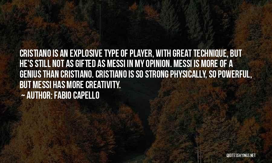 Fabio Capello Quotes: Cristiano Is An Explosive Type Of Player, With Great Technique, But He's Still Not As Gifted As Messi In My