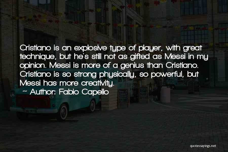 Fabio Capello Quotes: Cristiano Is An Explosive Type Of Player, With Great Technique, But He's Still Not As Gifted As Messi In My