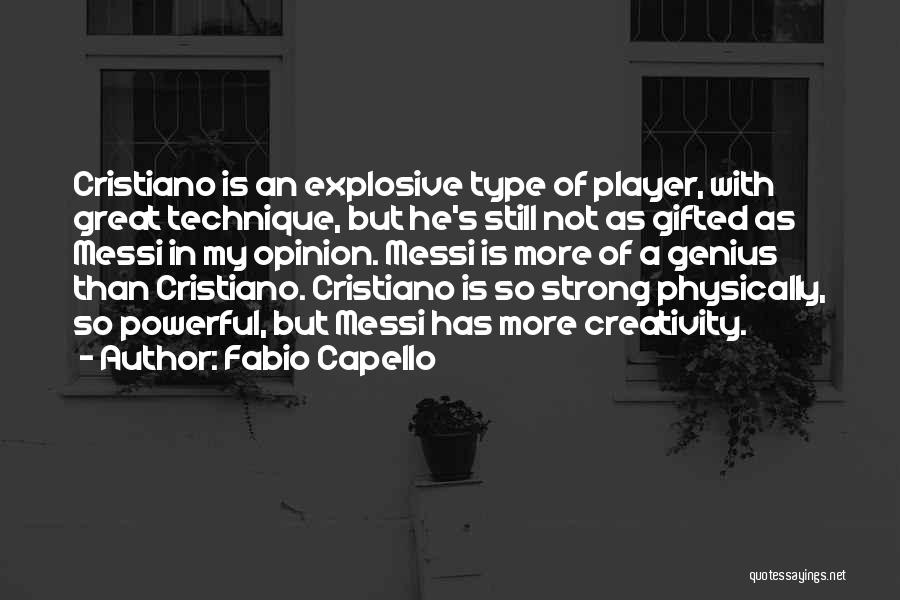 Fabio Capello Quotes: Cristiano Is An Explosive Type Of Player, With Great Technique, But He's Still Not As Gifted As Messi In My