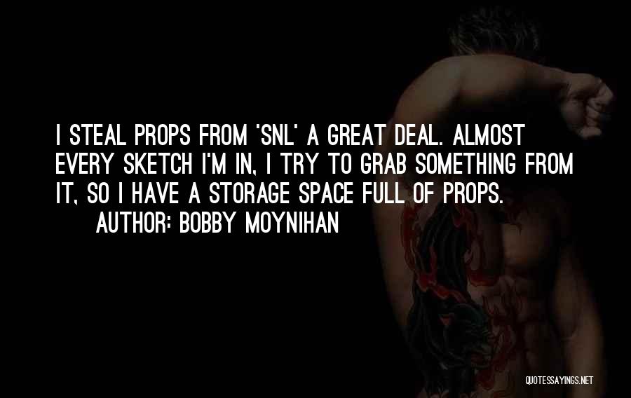 Bobby Moynihan Quotes: I Steal Props From 'snl' A Great Deal. Almost Every Sketch I'm In, I Try To Grab Something From It,