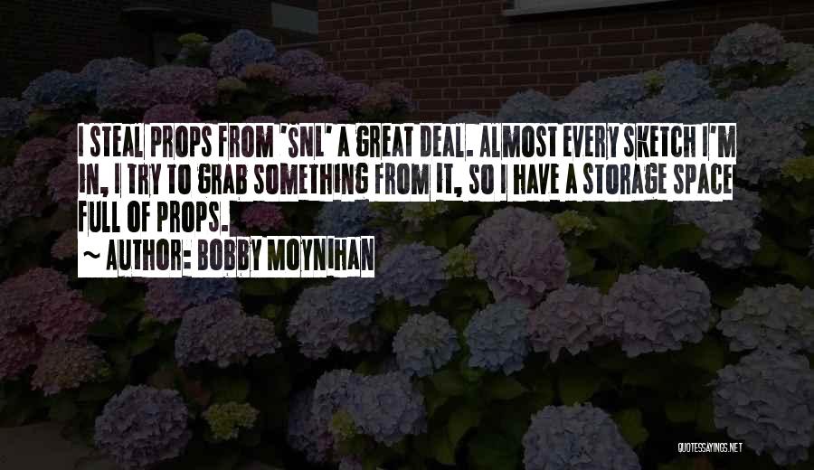 Bobby Moynihan Quotes: I Steal Props From 'snl' A Great Deal. Almost Every Sketch I'm In, I Try To Grab Something From It,