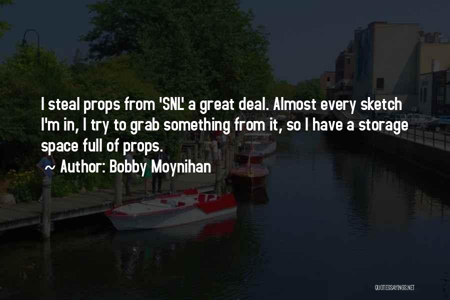 Bobby Moynihan Quotes: I Steal Props From 'snl' A Great Deal. Almost Every Sketch I'm In, I Try To Grab Something From It,