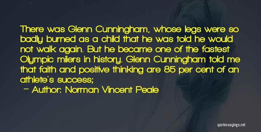 Norman Vincent Peale Quotes: There Was Glenn Cunningham, Whose Legs Were So Badly Burned As A Child That He Was Told He Would Not