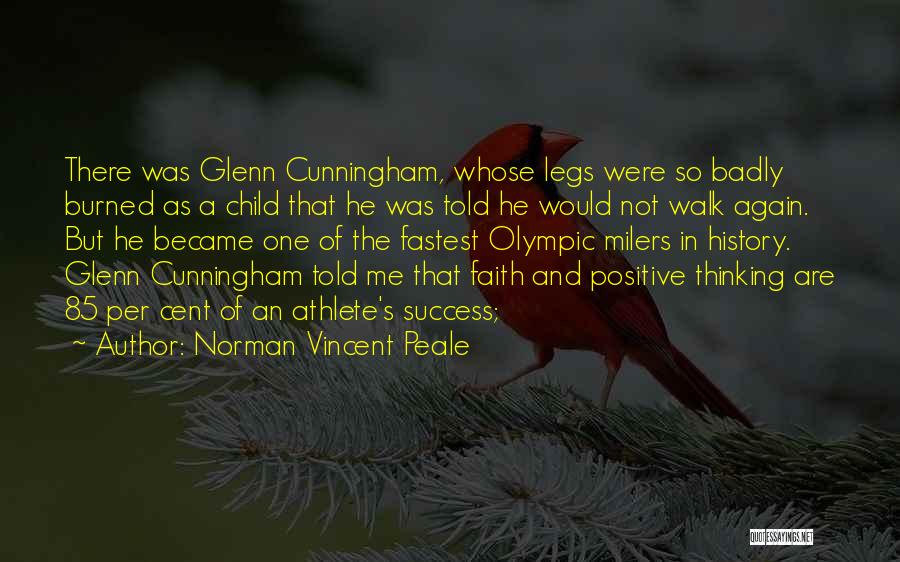 Norman Vincent Peale Quotes: There Was Glenn Cunningham, Whose Legs Were So Badly Burned As A Child That He Was Told He Would Not