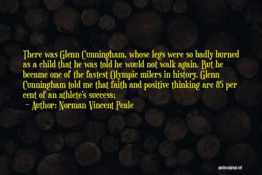 Norman Vincent Peale Quotes: There Was Glenn Cunningham, Whose Legs Were So Badly Burned As A Child That He Was Told He Would Not