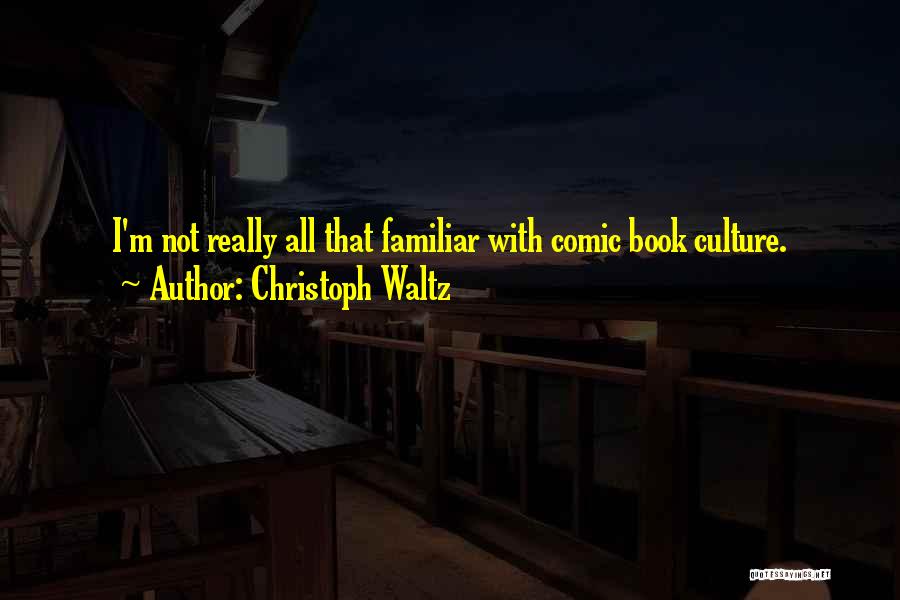 Christoph Waltz Quotes: I'm Not Really All That Familiar With Comic Book Culture.