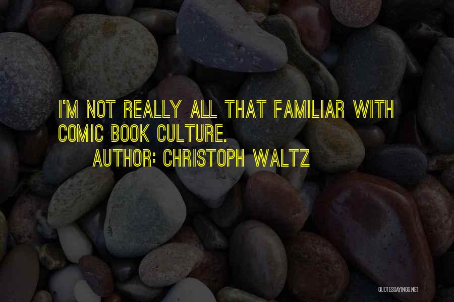 Christoph Waltz Quotes: I'm Not Really All That Familiar With Comic Book Culture.