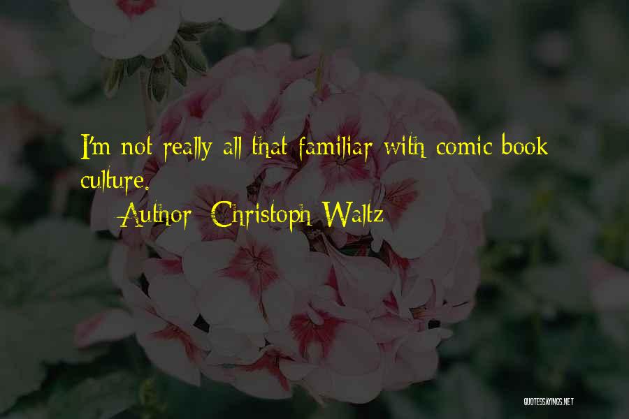 Christoph Waltz Quotes: I'm Not Really All That Familiar With Comic Book Culture.