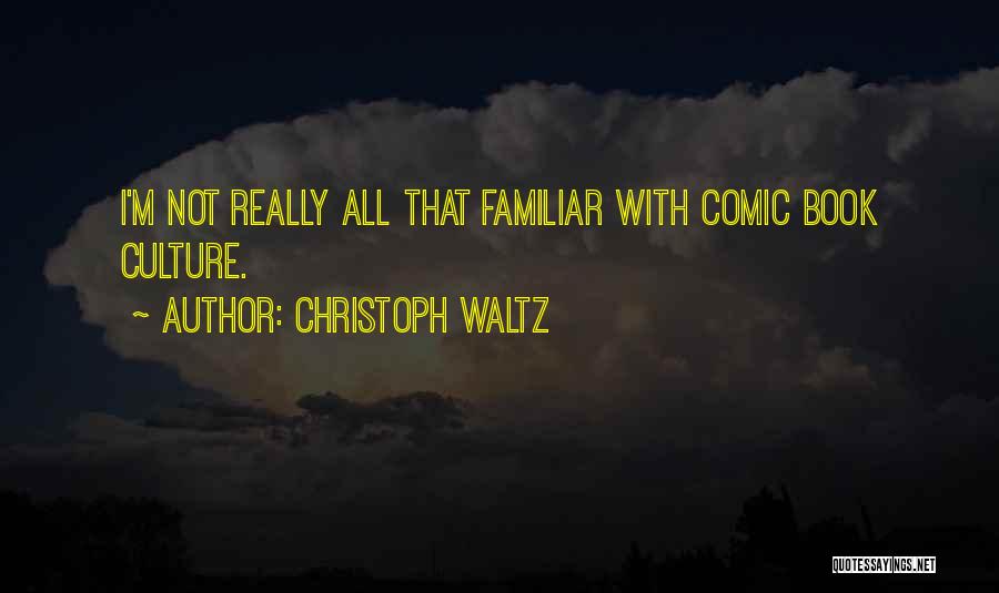 Christoph Waltz Quotes: I'm Not Really All That Familiar With Comic Book Culture.