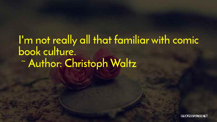Christoph Waltz Quotes: I'm Not Really All That Familiar With Comic Book Culture.