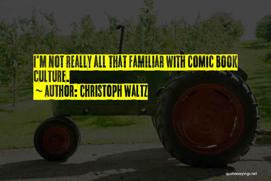 Christoph Waltz Quotes: I'm Not Really All That Familiar With Comic Book Culture.