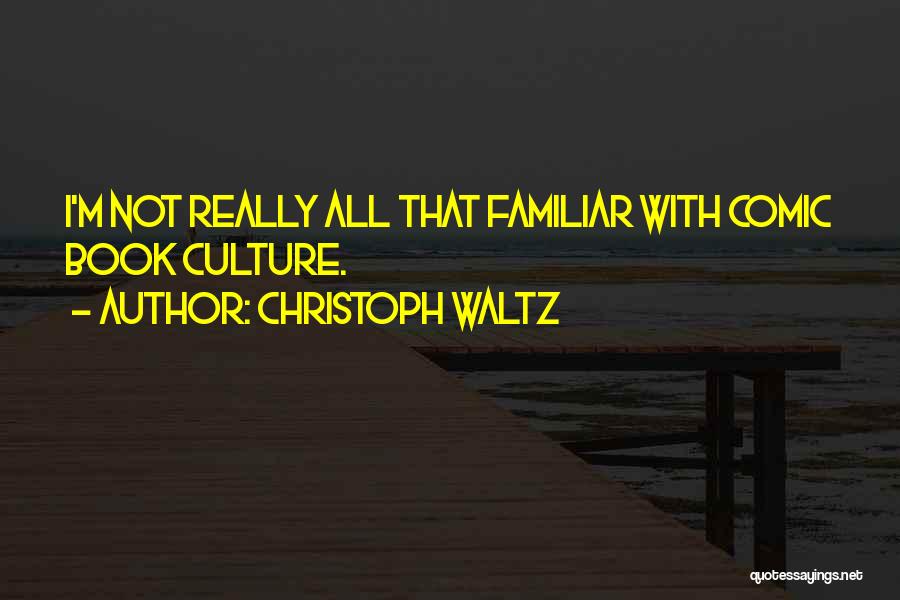 Christoph Waltz Quotes: I'm Not Really All That Familiar With Comic Book Culture.