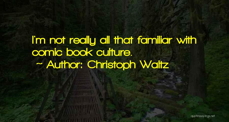 Christoph Waltz Quotes: I'm Not Really All That Familiar With Comic Book Culture.