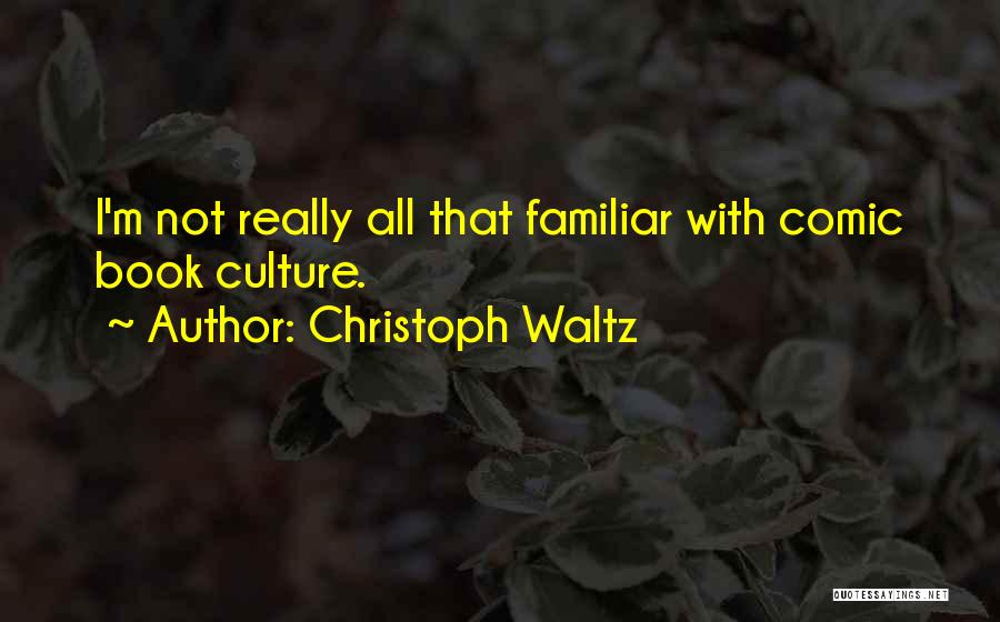Christoph Waltz Quotes: I'm Not Really All That Familiar With Comic Book Culture.