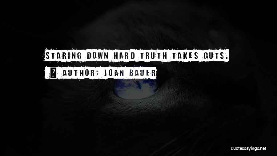 Joan Bauer Quotes: Staring Down Hard Truth Takes Guts.