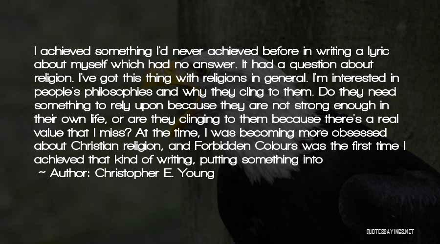 Christopher E. Young Quotes: I Achieved Something I'd Never Achieved Before In Writing A Lyric About Myself Which Had No Answer. It Had A