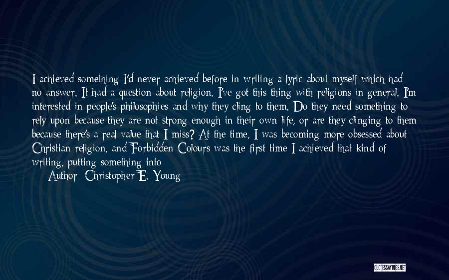 Christopher E. Young Quotes: I Achieved Something I'd Never Achieved Before In Writing A Lyric About Myself Which Had No Answer. It Had A