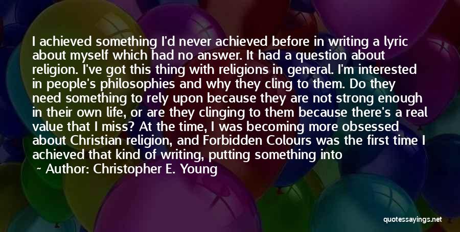 Christopher E. Young Quotes: I Achieved Something I'd Never Achieved Before In Writing A Lyric About Myself Which Had No Answer. It Had A