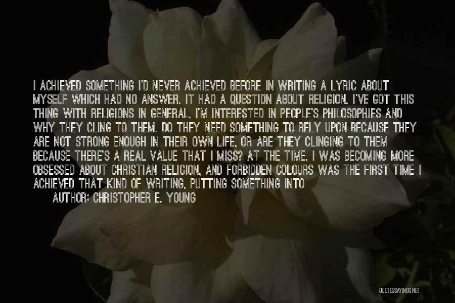 Christopher E. Young Quotes: I Achieved Something I'd Never Achieved Before In Writing A Lyric About Myself Which Had No Answer. It Had A