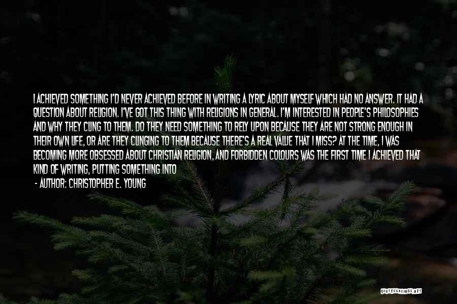 Christopher E. Young Quotes: I Achieved Something I'd Never Achieved Before In Writing A Lyric About Myself Which Had No Answer. It Had A