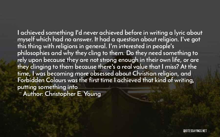 Christopher E. Young Quotes: I Achieved Something I'd Never Achieved Before In Writing A Lyric About Myself Which Had No Answer. It Had A