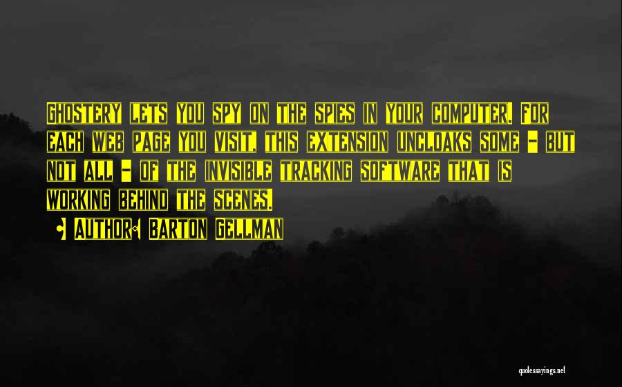 Barton Gellman Quotes: Ghostery Lets You Spy On The Spies In Your Computer. For Each Web Page You Visit, This Extension Uncloaks Some