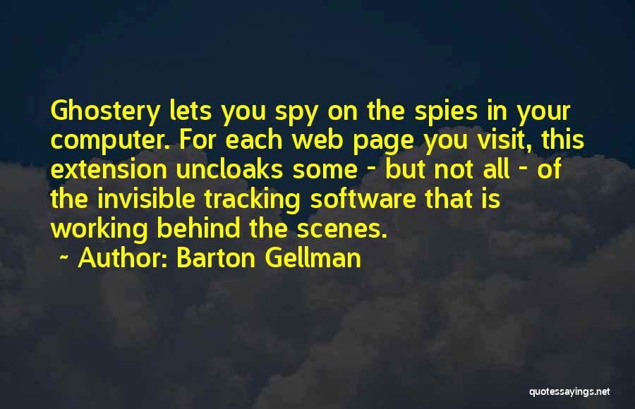 Barton Gellman Quotes: Ghostery Lets You Spy On The Spies In Your Computer. For Each Web Page You Visit, This Extension Uncloaks Some