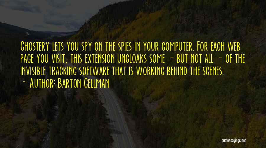 Barton Gellman Quotes: Ghostery Lets You Spy On The Spies In Your Computer. For Each Web Page You Visit, This Extension Uncloaks Some