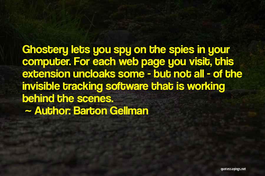 Barton Gellman Quotes: Ghostery Lets You Spy On The Spies In Your Computer. For Each Web Page You Visit, This Extension Uncloaks Some