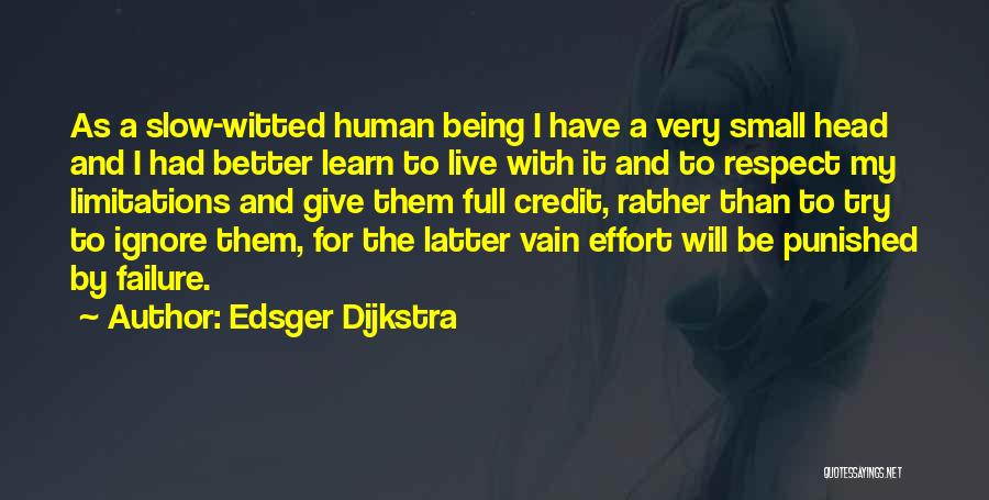 Edsger Dijkstra Quotes: As A Slow-witted Human Being I Have A Very Small Head And I Had Better Learn To Live With It