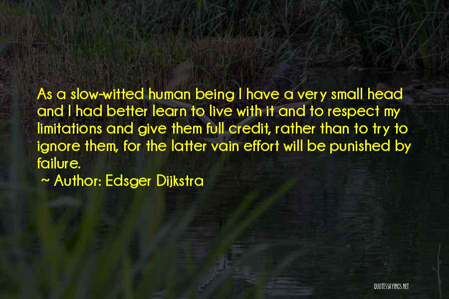 Edsger Dijkstra Quotes: As A Slow-witted Human Being I Have A Very Small Head And I Had Better Learn To Live With It