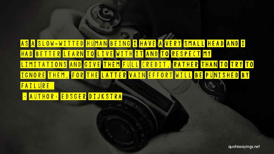 Edsger Dijkstra Quotes: As A Slow-witted Human Being I Have A Very Small Head And I Had Better Learn To Live With It