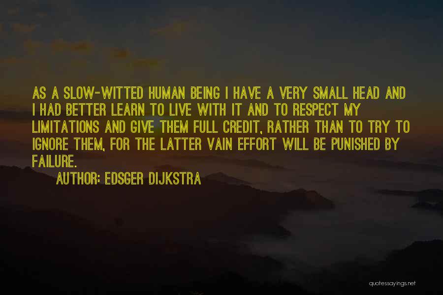 Edsger Dijkstra Quotes: As A Slow-witted Human Being I Have A Very Small Head And I Had Better Learn To Live With It