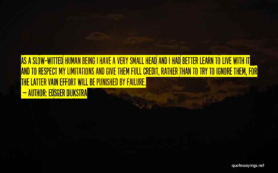 Edsger Dijkstra Quotes: As A Slow-witted Human Being I Have A Very Small Head And I Had Better Learn To Live With It