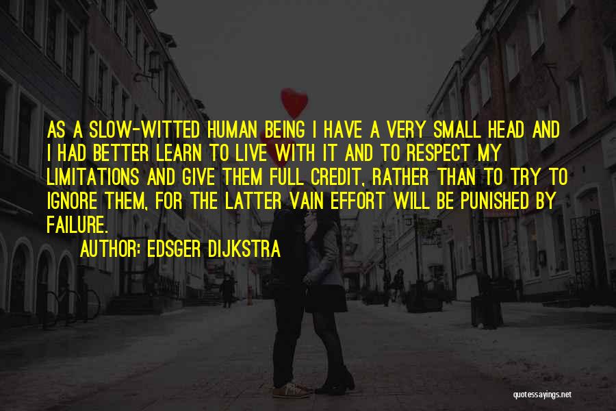 Edsger Dijkstra Quotes: As A Slow-witted Human Being I Have A Very Small Head And I Had Better Learn To Live With It