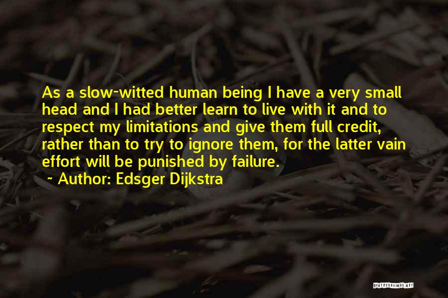 Edsger Dijkstra Quotes: As A Slow-witted Human Being I Have A Very Small Head And I Had Better Learn To Live With It