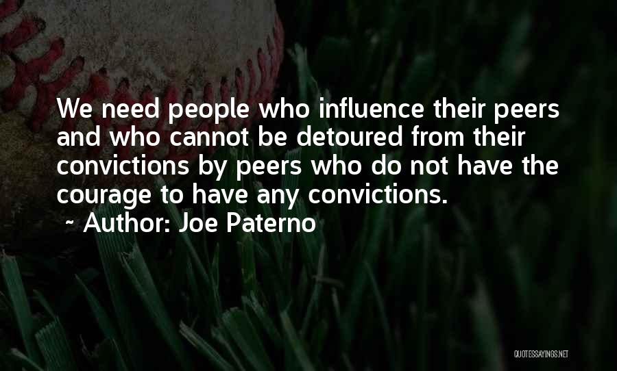 Joe Paterno Quotes: We Need People Who Influence Their Peers And Who Cannot Be Detoured From Their Convictions By Peers Who Do Not