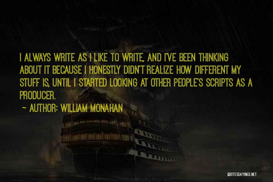 William Monahan Quotes: I Always Write As I Like To Write, And I've Been Thinking About It Because I Honestly Didn't Realize How