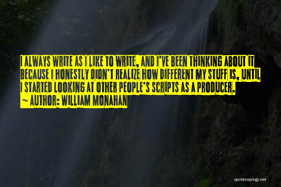 William Monahan Quotes: I Always Write As I Like To Write, And I've Been Thinking About It Because I Honestly Didn't Realize How