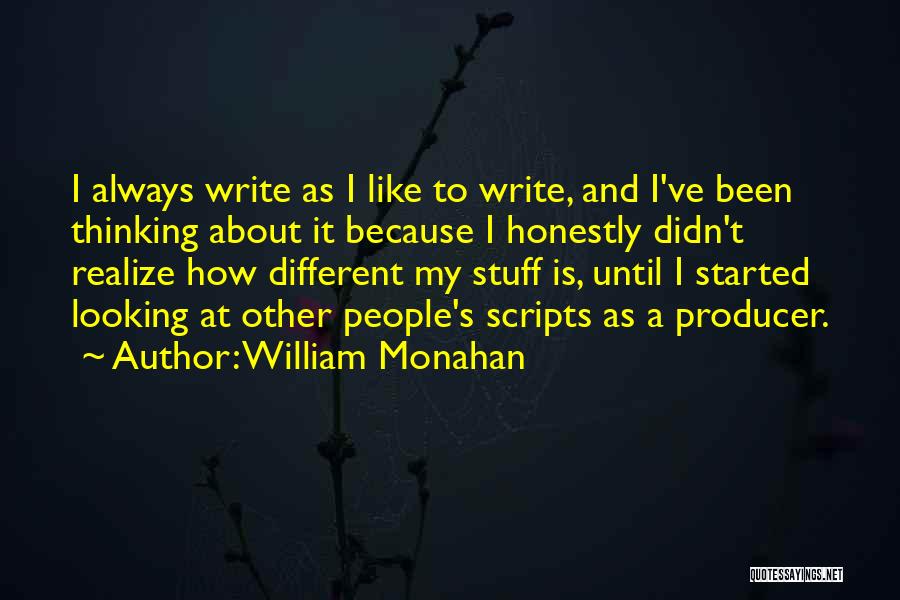 William Monahan Quotes: I Always Write As I Like To Write, And I've Been Thinking About It Because I Honestly Didn't Realize How