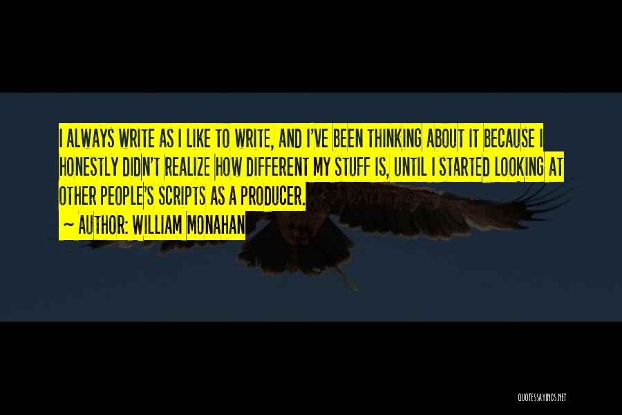 William Monahan Quotes: I Always Write As I Like To Write, And I've Been Thinking About It Because I Honestly Didn't Realize How