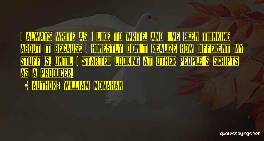 William Monahan Quotes: I Always Write As I Like To Write, And I've Been Thinking About It Because I Honestly Didn't Realize How