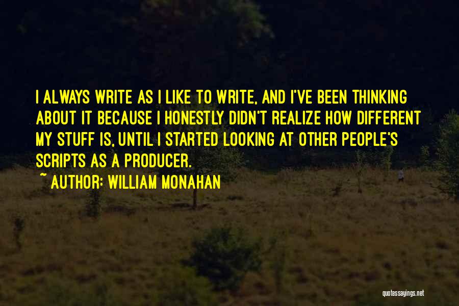 William Monahan Quotes: I Always Write As I Like To Write, And I've Been Thinking About It Because I Honestly Didn't Realize How