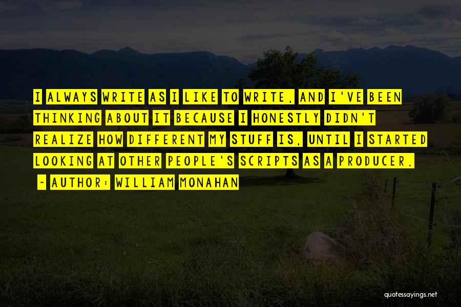 William Monahan Quotes: I Always Write As I Like To Write, And I've Been Thinking About It Because I Honestly Didn't Realize How