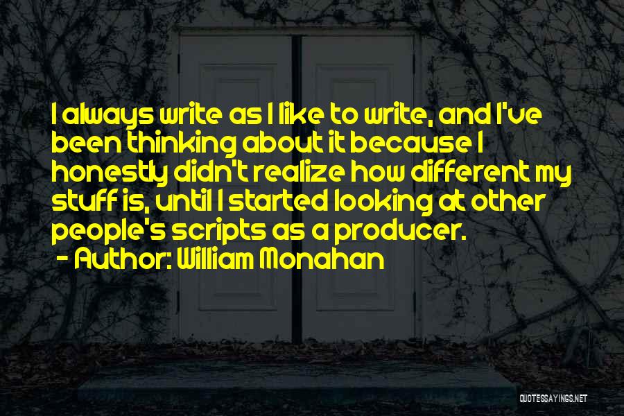 William Monahan Quotes: I Always Write As I Like To Write, And I've Been Thinking About It Because I Honestly Didn't Realize How