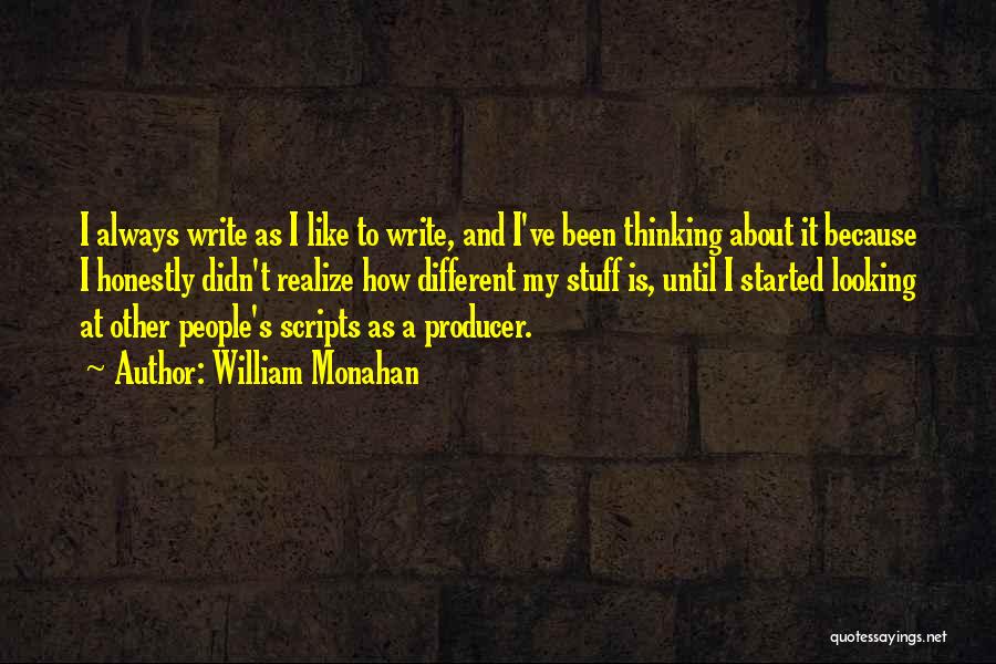William Monahan Quotes: I Always Write As I Like To Write, And I've Been Thinking About It Because I Honestly Didn't Realize How