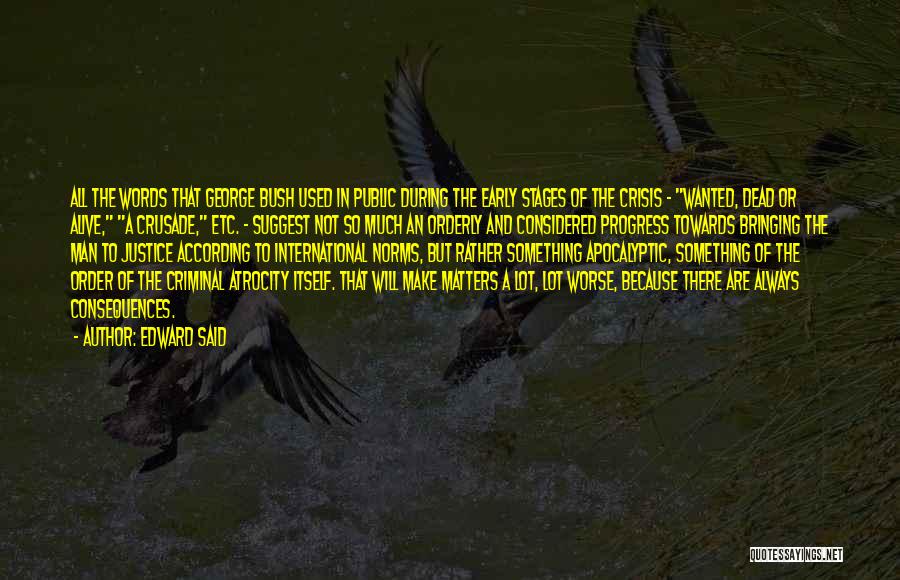 Edward Said Quotes: All The Words That George Bush Used In Public During The Early Stages Of The Crisis - Wanted, Dead Or