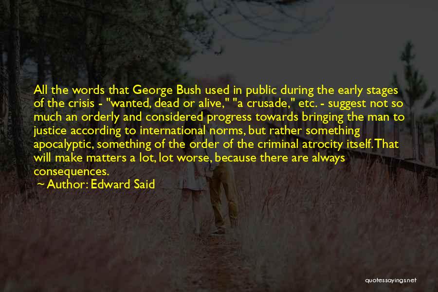 Edward Said Quotes: All The Words That George Bush Used In Public During The Early Stages Of The Crisis - Wanted, Dead Or